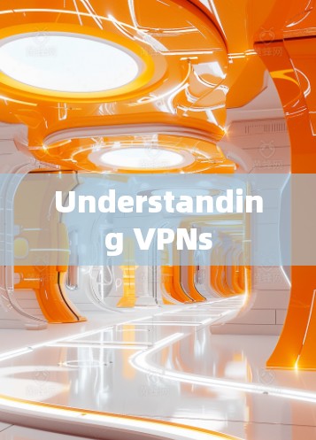 Understanding VPNs Understanding VPNs