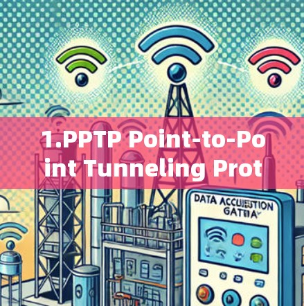 1.PPTP Point-to-Point Tunneling Protocol)